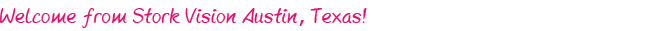 Welcome from Stork Vision Austin, Texas