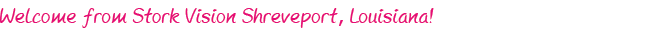 Welcome from Stork Vision Shreveport, Louisiana!